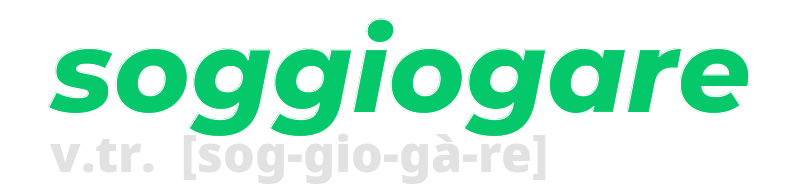 soggiogare