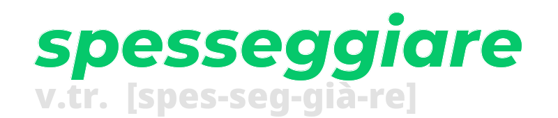 spesseggiare