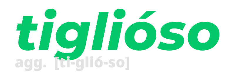 tiglioso