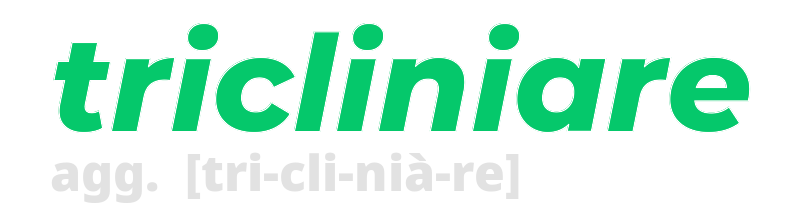 tricliniare