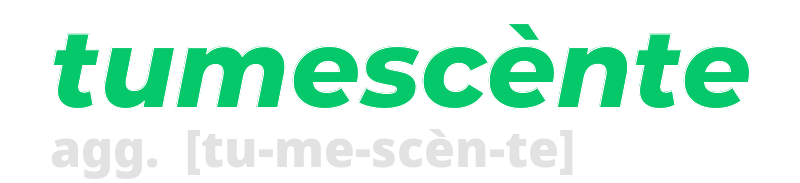 tumescente