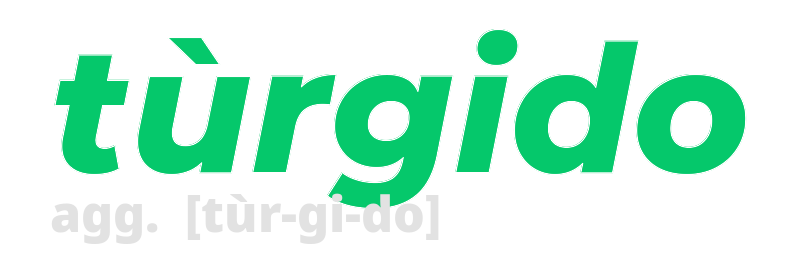 turgido