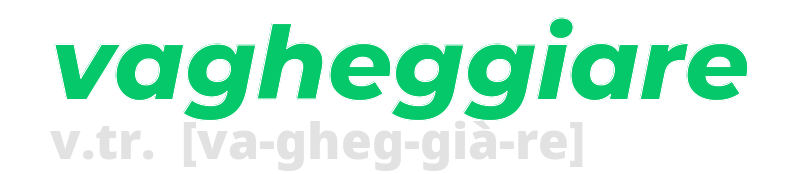 vagheggiare