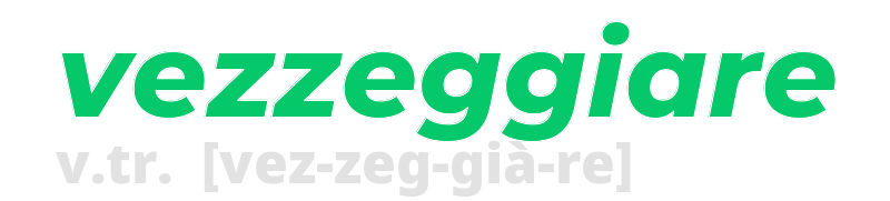 vezzeggiare