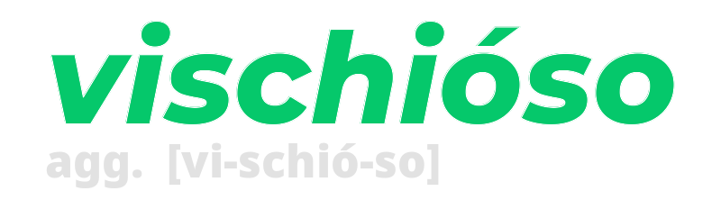 vischioso